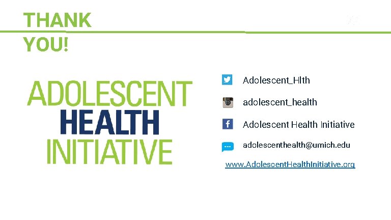 THANK YOU! Sparks Adolescent_Hlth adolescent_health Adolescent Health Initiative adolescenthealth@umich. edu www. Adolescent. Health. Initiative.