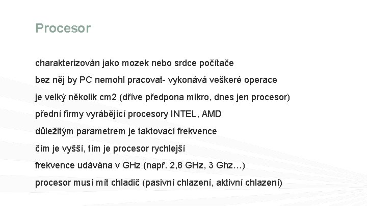 Procesor charakterizován jako mozek nebo srdce počítače bez něj by PC nemohl pracovat- vykonává