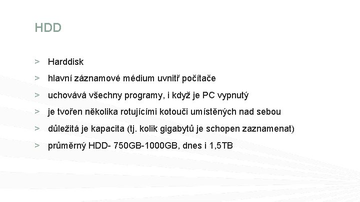 HDD > Harddisk > hlavní záznamové médium uvnitř počítače > uchovává všechny programy, i