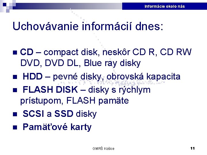 Informácie okolo nás Uchovávanie informácií dnes: CD – compact disk, neskôr CD R, CD