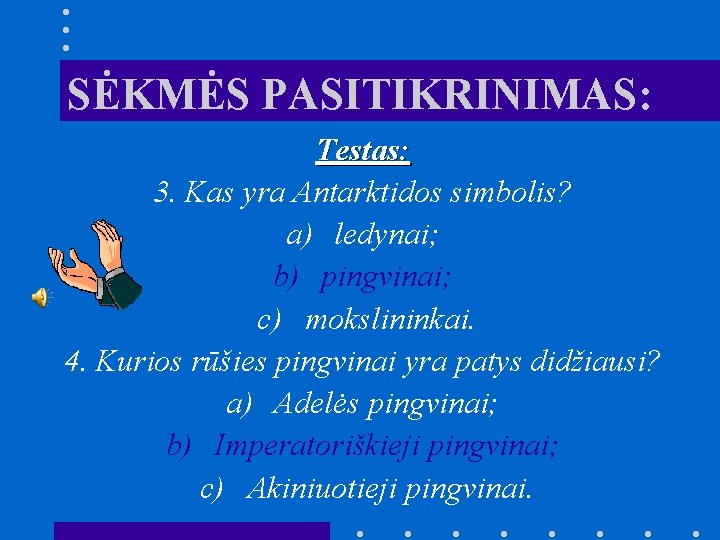 SĖKMĖS PASITIKRINIMAS: Testas: 3. Kas yra Antarktidos simbolis? a) ledynai; b) pingvinai; c) mokslininkai.