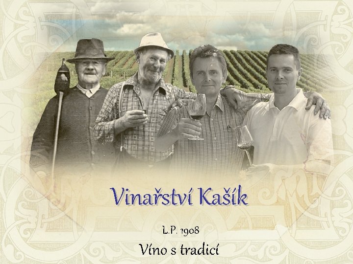 Vinařství Kašík L. P. 1908 Víno s tradicí 