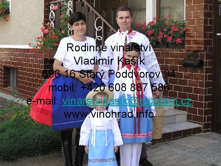 Rodinné vinařství Vladimír Kašík 696 16 Starý Poddvorov 94 mobil: +420 608 887 586