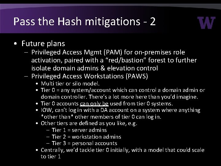 Pass the Hash mitigations - 2 • Future plans – Privileged Access Mgmt (PAM) Pass the Hash mitigations - 2 • Future plans – Privileged Access Mgmt (PAM)