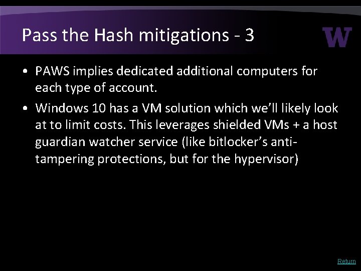 Pass the Hash mitigations - 3 • PAWS implies dedicated additional computers for each Pass the Hash mitigations - 3 • PAWS implies dedicated additional computers for each