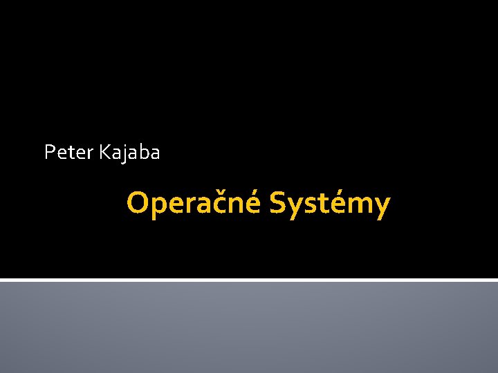 Peter Kajaba Operačné Systémy 