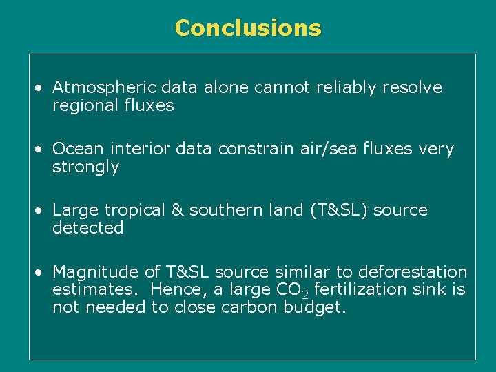 Conclusions • Atmospheric data alone cannot reliably resolve regional fluxes • Ocean interior data