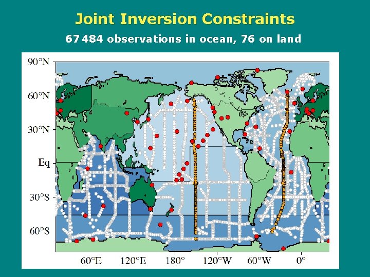 Joint Inversion Constraints 67 484 observations in ocean, 76 on land 