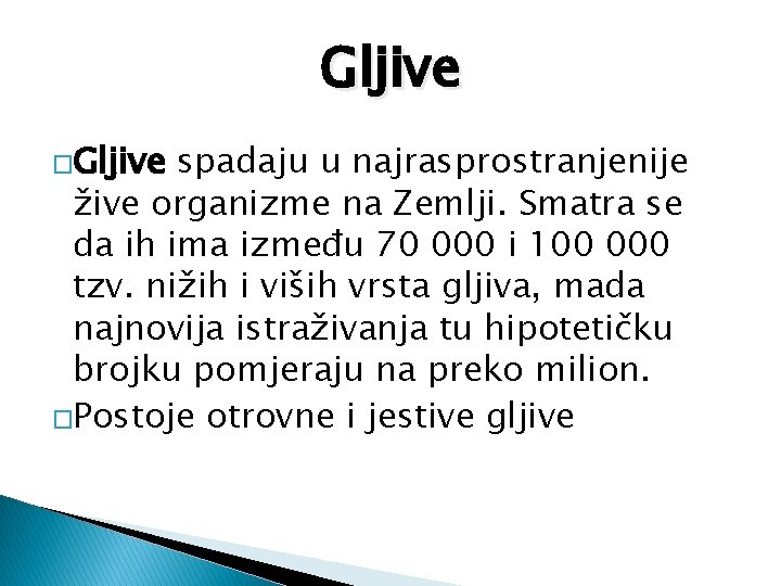 Gljive �Gljive spadaju u najrasprostranjenije žive organizme na Zemlji. Smatra se da ih ima