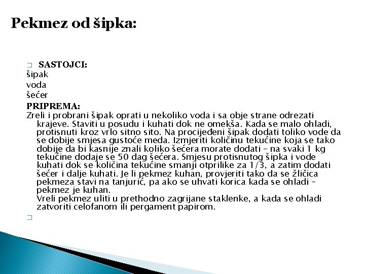 Pekmez od šipka: SASTOJCI: šipak voda šećer PRIPREMA: Zreli i probrani šipak oprati u