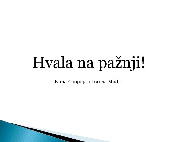 Hvala na pažnji! Ivana Canjuga i Lorena Mudri 