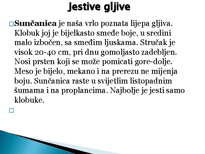 Jestive gljive � Sunčanica je naša vrlo poznata lijepa gljiva. Klobuk joj je bijelkasto