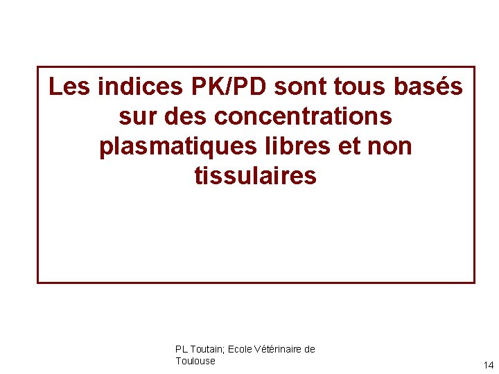 Les indices PK/PD sont tous basés sur des concentrations plasmatiques libres et non tissulaires