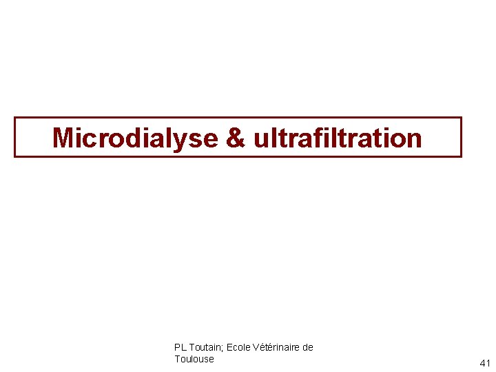 Microdialyse & ultrafiltration PL Toutain; Ecole Vétérinaire de Toulouse 41 