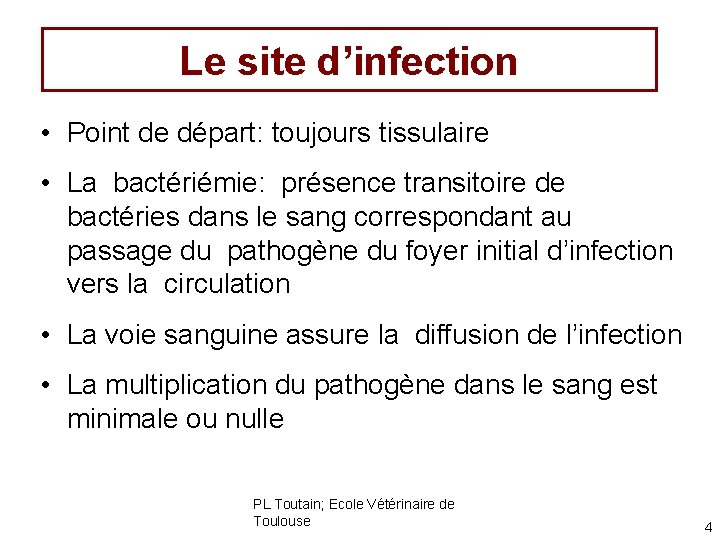 Le site d’infection • Point de départ: toujours tissulaire • La bactériémie: présence transitoire