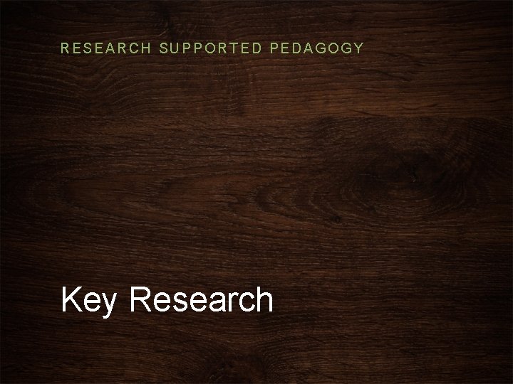 RESEARCH SUPPORTED PEDAGOGY Key Research RESEARCH SUPPORTED PEDAGOGY Key Research