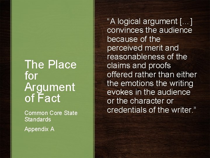 The Place for Argument of Fact Common Core State Standards Appendix A “A logical The Place for Argument of Fact Common Core State Standards Appendix A “A logical