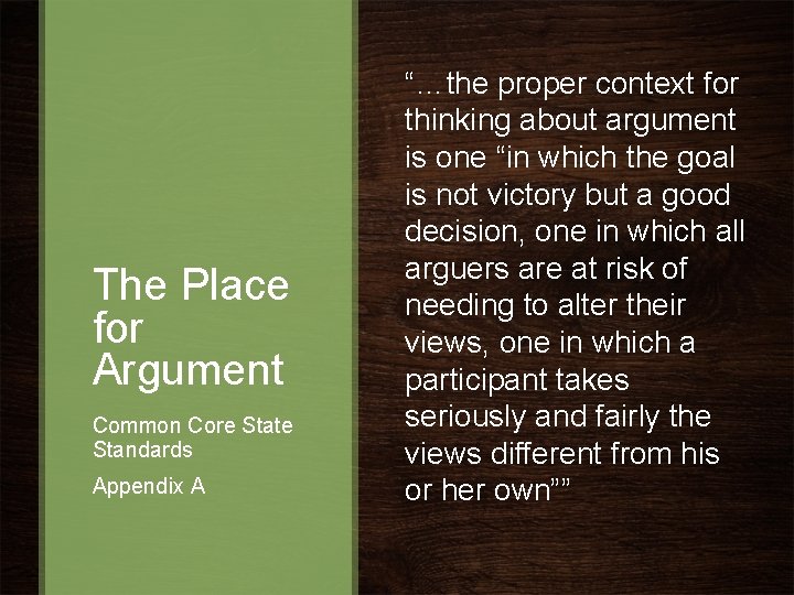 The Place for Argument Common Core State Standards Appendix A “…the proper context for The Place for Argument Common Core State Standards Appendix A “…the proper context for