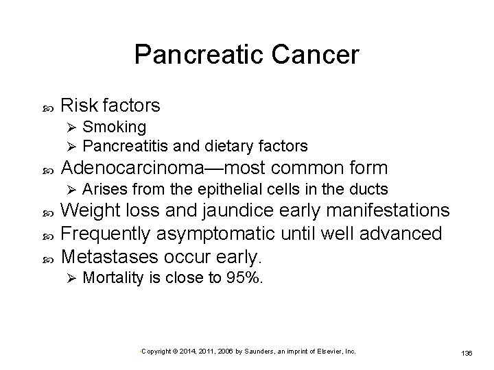 Pancreatic Cancer Risk factors Ø Ø Adenocarcinoma—most common form Ø Smoking Pancreatitis and dietary