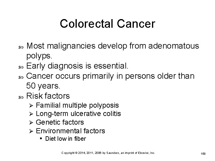 Colorectal Cancer Most malignancies develop from adenomatous polyps. Early diagnosis is essential. Cancer occurs