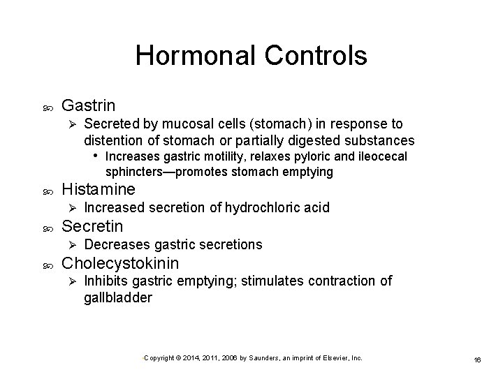 Hormonal Controls Gastrin Ø Secreted by mucosal cells (stomach) in response to distention of