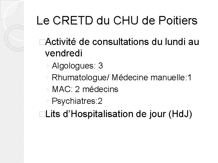 Le CRETD du CHU de Poitiers �Activité de consultations du lundi au vendredi ◦