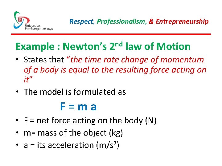 Respect, Professionalism, & Entrepreneurship Example : Newton’s 2 nd law of Motion • States
