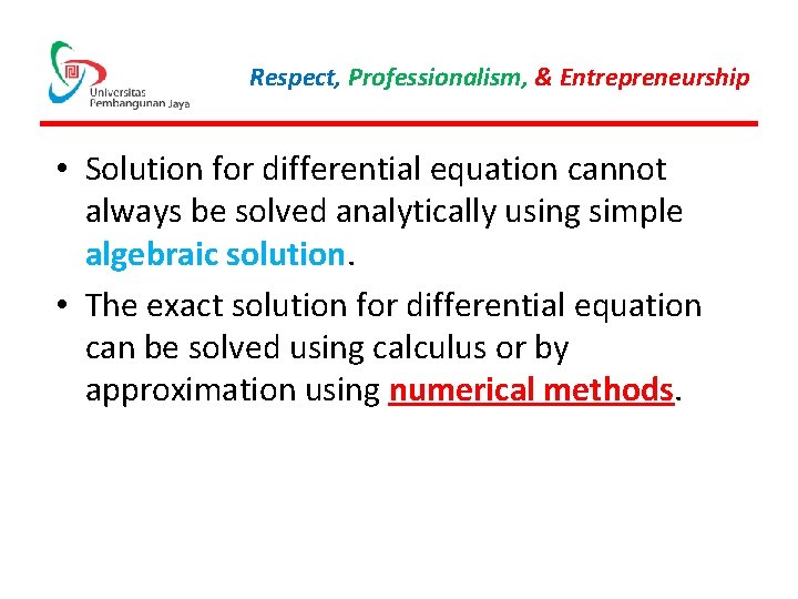 Respect, Professionalism, & Entrepreneurship • Solution for differential equation cannot always be solved analytically