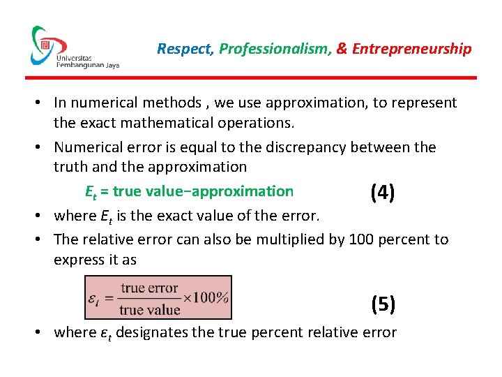 Respect, Professionalism, & Entrepreneurship • In numerical methods , we use approximation, to represent