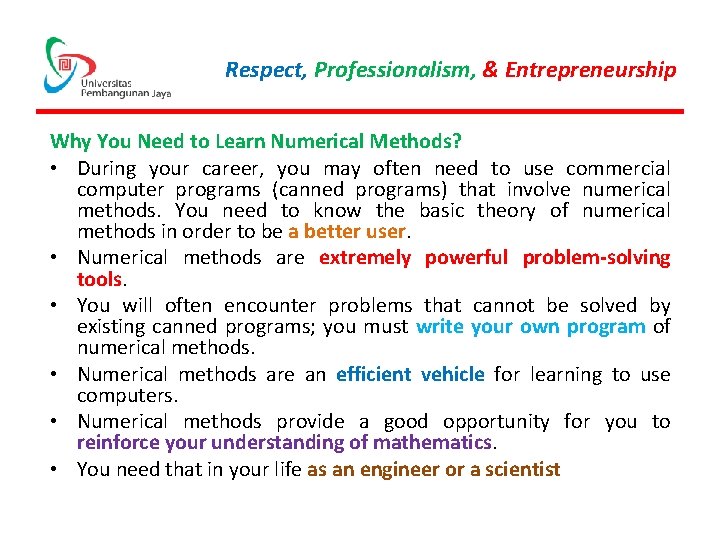 Respect, Professionalism, & Entrepreneurship Why You Need to Learn Numerical Methods? • During your