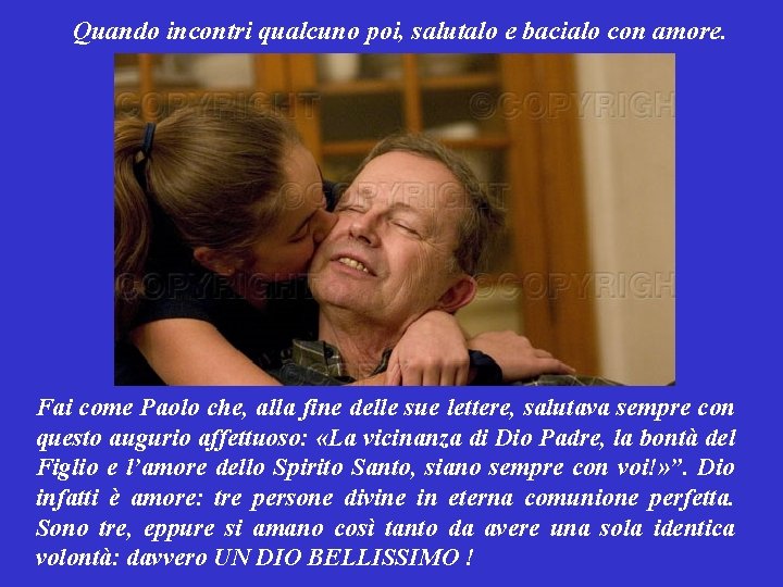 Quando incontri qualcuno poi, salutalo e bacialo con amore. Fai come Paolo che, alla