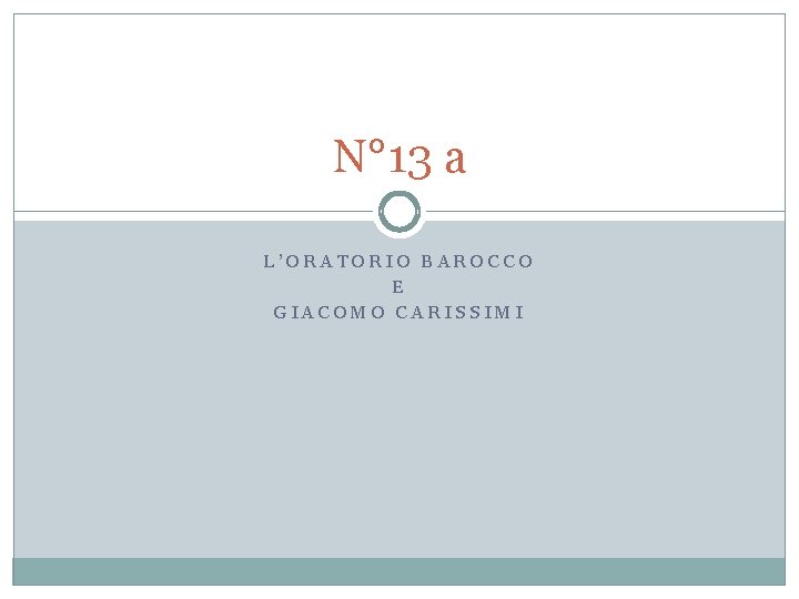 N° 13 a L’ORATORIO BAROCCO E GIACOMO CARISSIMI 