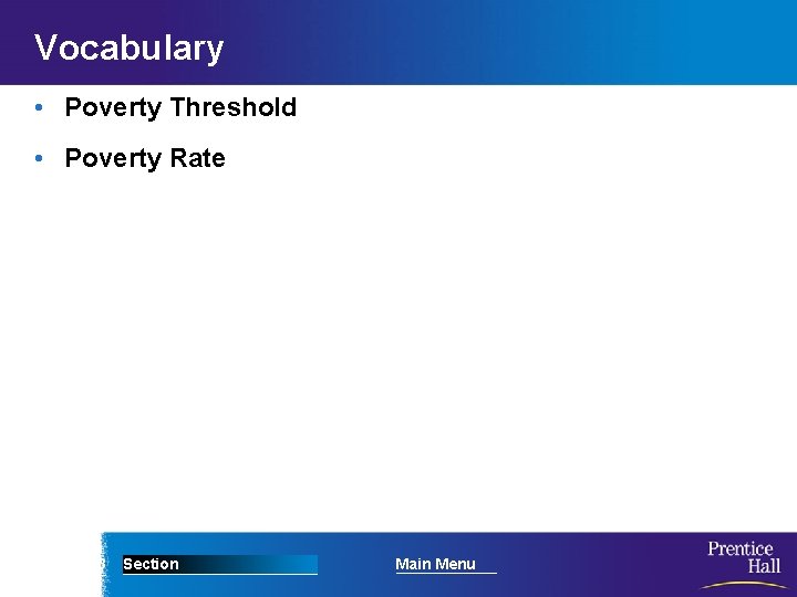 Vocabulary • Poverty Threshold • Poverty Rate Chapter 13 Section Main Menu 