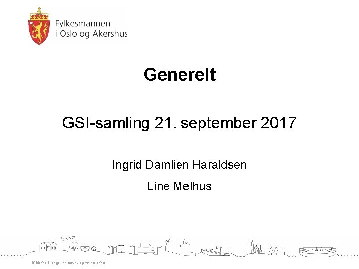 Generelt GSI-samling 21. september 2017 Ingrid Damlien Haraldsen Line Melhus Klikk for å legge