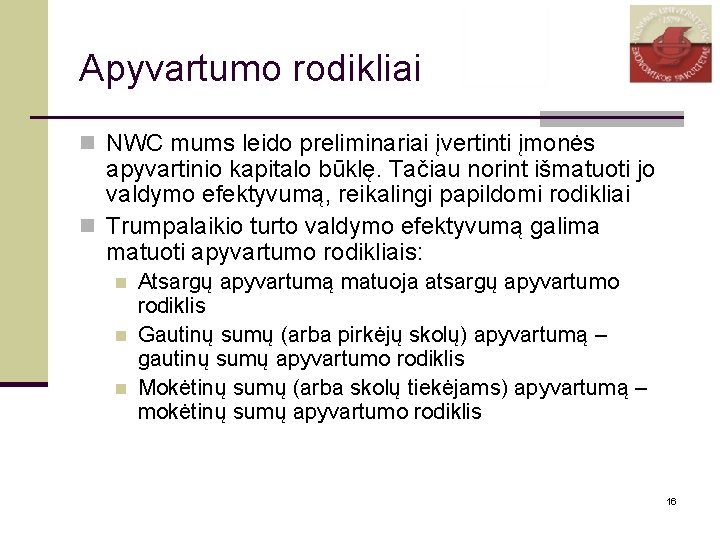 Apyvartumo rodikliai n NWC mums leido preliminariai įvertinti įmonės apyvartinio kapitalo būklę. Tačiau norint