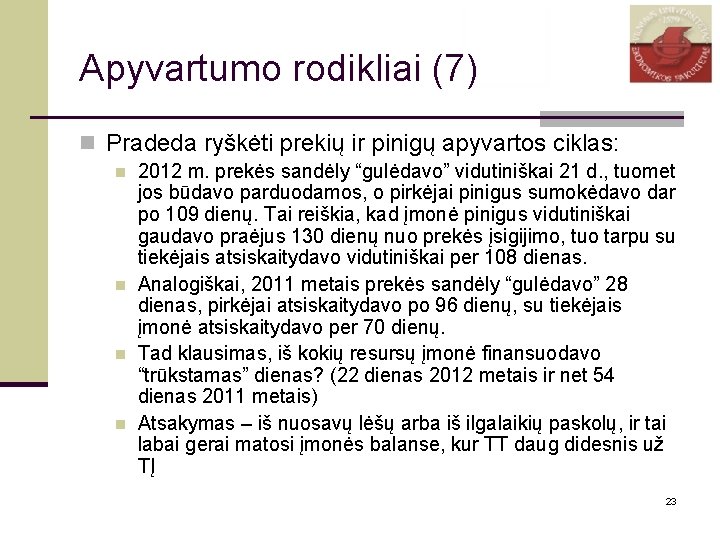 Apyvartumo rodikliai (7) n Pradeda ryškėti prekių ir pinigų apyvartos ciklas: n n 2012