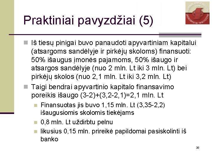 Praktiniai pavyzdžiai (5) n Iš tiesų pinigai buvo panaudoti apyvartiniam kapitalui (atsargoms sandėlyje ir