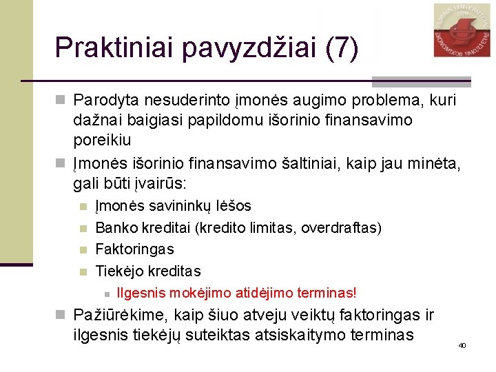 Praktiniai pavyzdžiai (7) n Parodyta nesuderinto įmonės augimo problema, kuri dažnai baigiasi papildomu išorinio