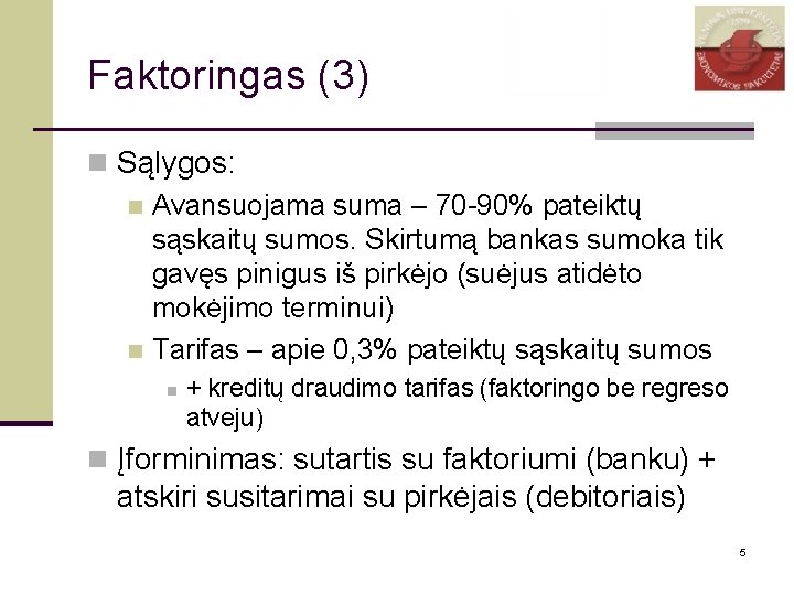 Faktoringas (3) n Sąlygos: n Avansuojama suma – 70 -90% pateiktų sąskaitų sumos. Skirtumą