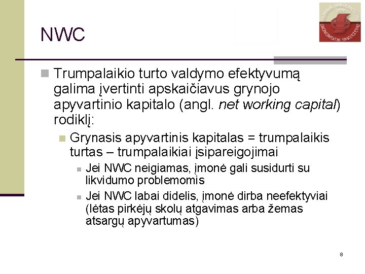 NWC n Trumpalaikio turto valdymo efektyvumą galima įvertinti apskaičiavus grynojo apyvartinio kapitalo (angl. net