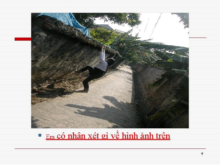 § Em có nhận xét gì về hình ảnh trên 4 