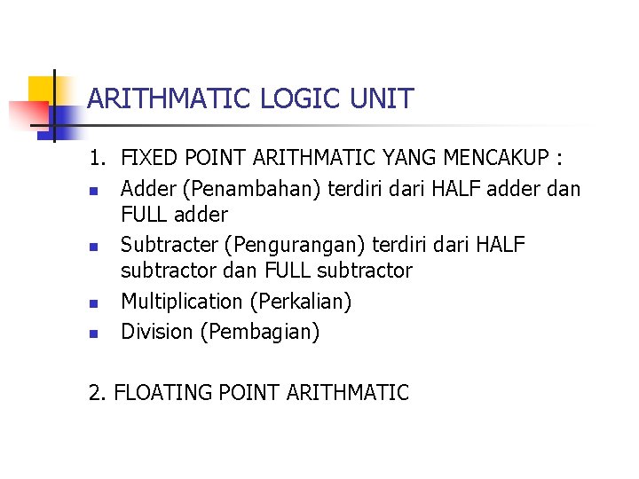 ARITHMATIC LOGIC UNIT 1. FIXED POINT ARITHMATIC YANG MENCAKUP : n Adder (Penambahan) terdiri