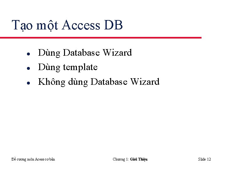 Tạo một Access DB l l l Dùng Database Wizard Dùng template Không dùng