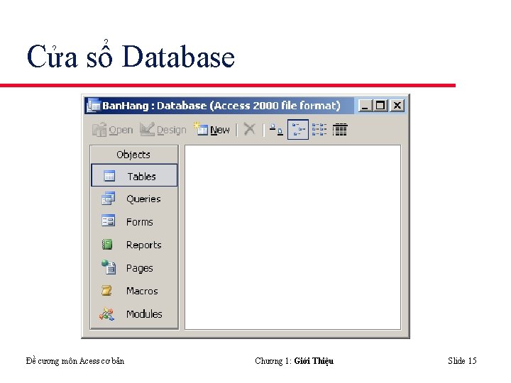 Cửa sổ Database Đề cương môn Acess cơ bản Chương 1: Giới Thiệu Slide