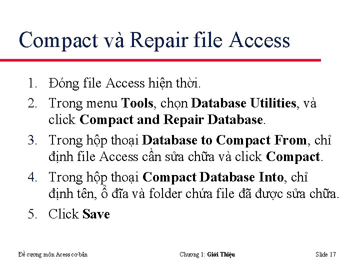 Compact và Repair file Access 1. Đóng file Access hiện thời. 2. Trong menu