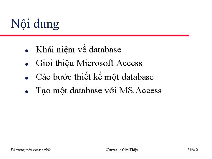 Nội dung l l Khái niệm về database Giới thiệu Microsoft Access Các bước