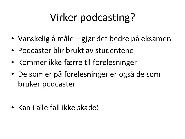 Virker podcasting? • • Vanskelig å måle – gjør det bedre på eksamen Podcaster