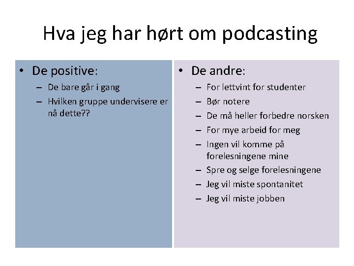 Hva jeg har hørt om podcasting • De positive: – De bare går i