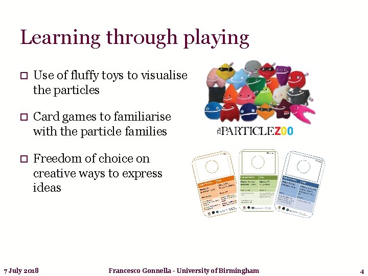 Learning through playing o Use of fluffy toys to visualise the particles o Card