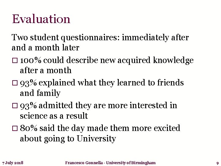 Evaluation Two student questionnaires: immediately after and a month later o 100% could describe